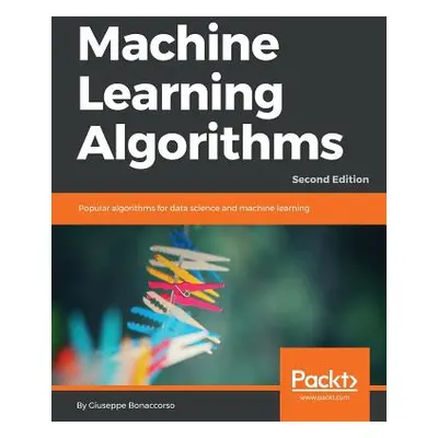 "Machine Learning Algorithms - Second Edition: Popular algorithms for data science and machine l