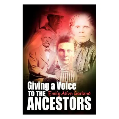 "Giving a Voice to the Ancestors" - "" ("Garland Emily Allen")