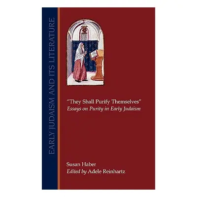 "They Shall Purify Themselves: Essays on Purity in Early Judaism" - "" ("Haber Susan")