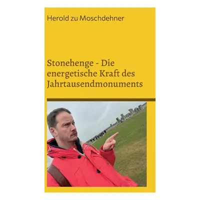 "Stonehenge - Die energetische Kraft des Jahrtausendmonuments: Nutzen Sie die geheimnisvolle Ene