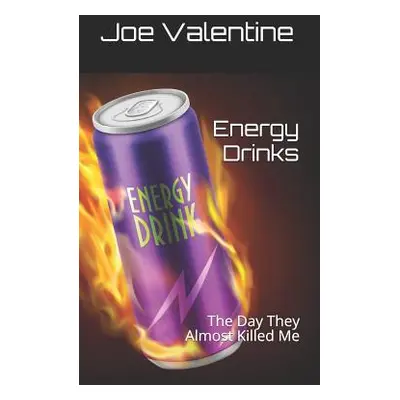 "Energy Drinks: The Day They Almost Killed Me" - "" ("Valentine Joe")