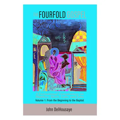 "The Fourfold Gospel, Volume 1" - "" ("Delhousaye John")