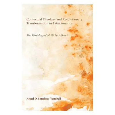 "Contextual Theology and Revolutionary Transformation in Latin America: The Missiology of M. Ric