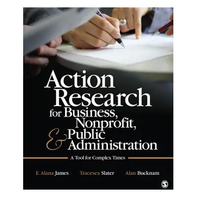 "Action Research for Business, Nonprofit, and Public Administration: A Tool for Complex Times" -