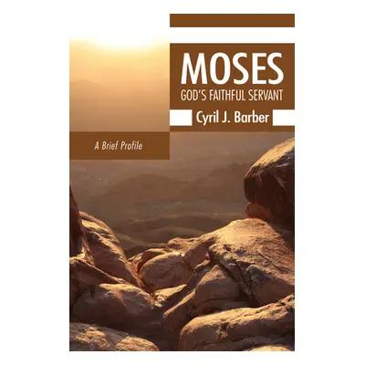 "Moses: God's Faithful Servant: A Brief Profile" - "" ("Barber Cyril J.")