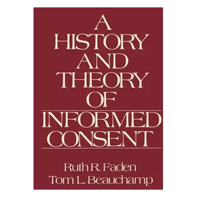 "The History and Theory of Informed Consent" - "" ("Faden Ruth R.")