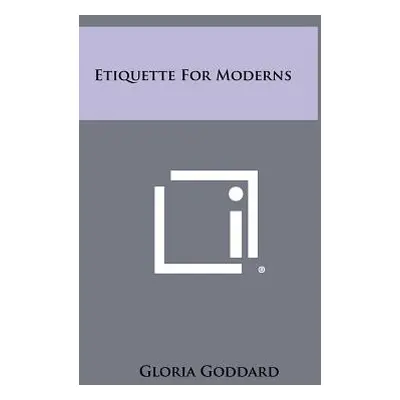 "Etiquette for Moderns" - "" ("Goddard Gloria")