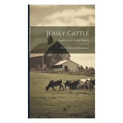 "Jersey Cattle: Their Feeding and Management" - "" ("Jersey Cattle Society English")