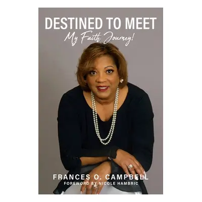 "Destined To Meet: My Faith Journey!" - "" ("Campbell Lmsw Frances O.")