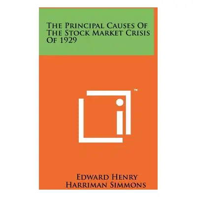 "The Principal Causes Of The Stock Market Crisis Of 1929" - "" ("Simmons Edward Henry Harriman")