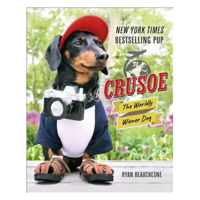 "Crusoe, the Worldly Wiener Dog: Further Adventures with the Celebrity Dachshund" - "" ("Beauche