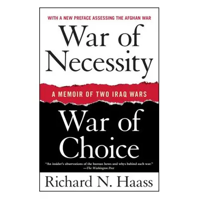 "War of Necessity, War of Choice: A Memoir of Two Iraq Wars" - "" ("Haass Richard N.")