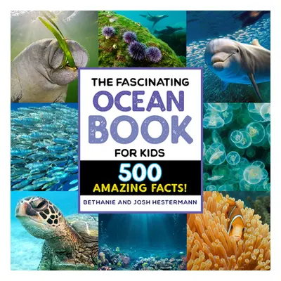 "The Fascinating Ocean Book for Kids: 500 Incredible Facts!" - "" ("Hestermann Bethanie")