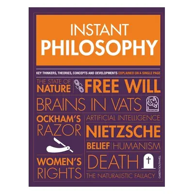 "Instant Philosophy: Key Discoveries, Developments, Movements and Concepts" - "" ("Southwell Gar