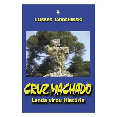 "Cruz Machado: Lenda virou Histria" - "" ("Iarochinski Ulisses")