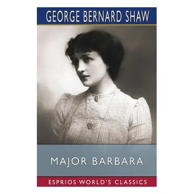 "Major Barbara (Esprios Classics)" - "" ("Shaw George Bernard")