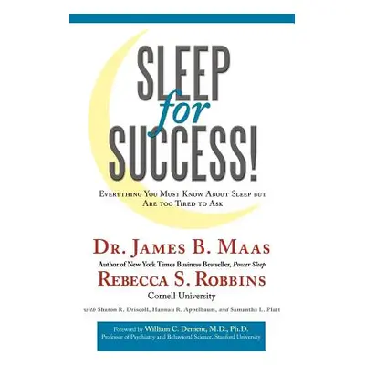 "Sleep for Success!: Everything You Must Know about Sleep But Are Too Tired to Ask" - "" ("Robbi