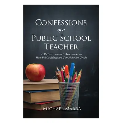 "Confessions of a Public School Teacher" - "" ("Marra Michael")