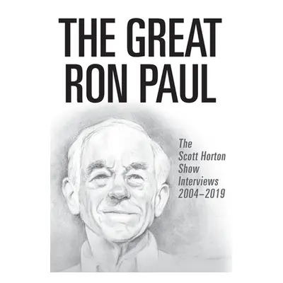 "The Great Ron Paul: The Scott Horton Show Interviews 2004-2019" - "" ("Paul Ron")