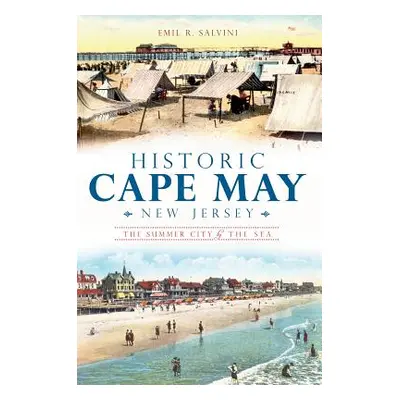 "Historic Cape May, New Jersey: The Summer City by the Sea" - "" ("Salvini Emil R.")