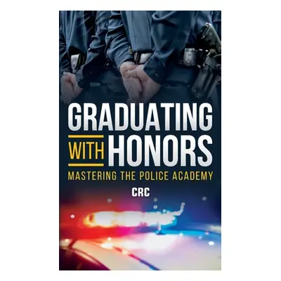 "Graduating with Honors: Mastering the Police Academy" - "" ("Publishing Crc")