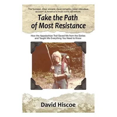 "Take the Path of Most Resistance: How the Appalachian Trail Saved Me from the Sixties and Taugh