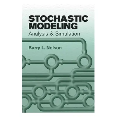 "Stochastic Modeling: Analysis and Simulation" - "" ("Nelson Barry L.")