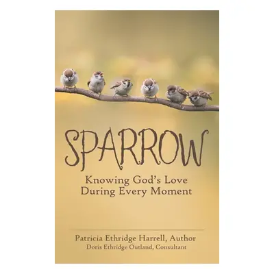 "Sparrow: Knowing God's Love During Every Moment" - "" ("Harrell Patricia Ethridge")