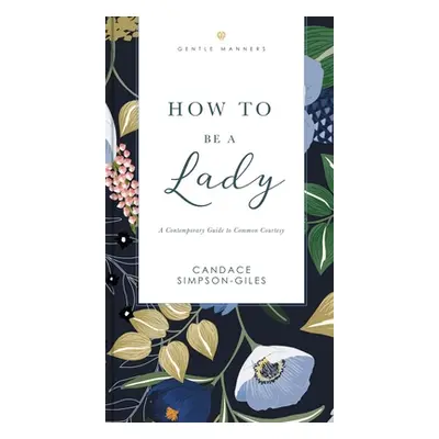 "How to Be a Lady Revised and Expanded: A Contemporary Guide to Common Courtesy" - "" ("Simpson-