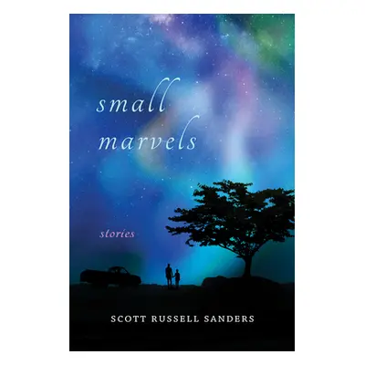 "Small Marvels: Stories" - "" ("Sanders Scott Russell")