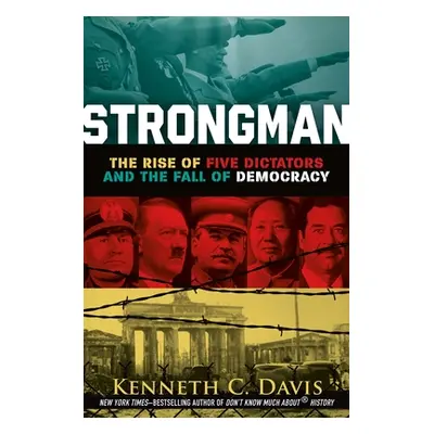 "Strongman: The Rise of Five Dictators and the Fall of Democracy" - "" ("Davis Kenneth C.")