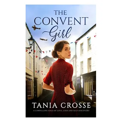 "THE CONVENT GIRL a compelling saga of love, loss and self-discovery" - "" ("Crosse Tania")