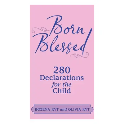 "Born Blessed: 280 Declarations for the Child" - "" ("Ryt Bozena")