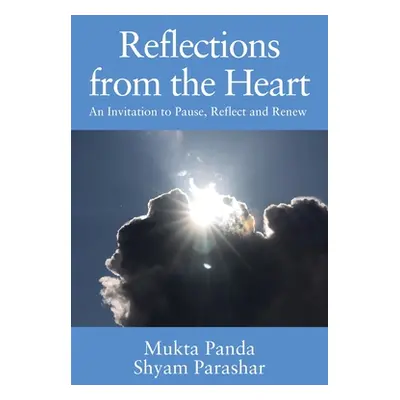 "Reflections from the Heart: An Invitation to Pause, Reflect and Renew" - "" ("Panda Mukta")