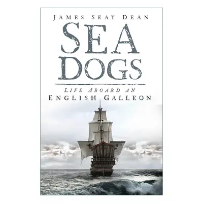 "Sea Dogs: Life Aboard an English Galleon" - "" ("Dean James Seay")