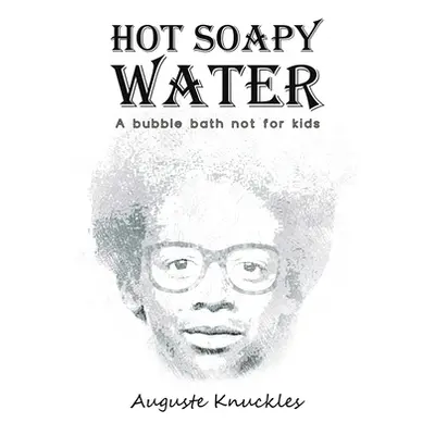 "Hot Soapy Water" - "" ("Knuckles Auguste")