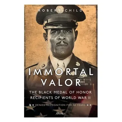 "Immortal Valor: The Black Medal of Honor Recipients of World War II" - "" ("Child Robert")