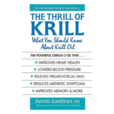 "The Thrill of Krill: What You Should Know about Krill Oil" - "" ("Goodman Dennis")