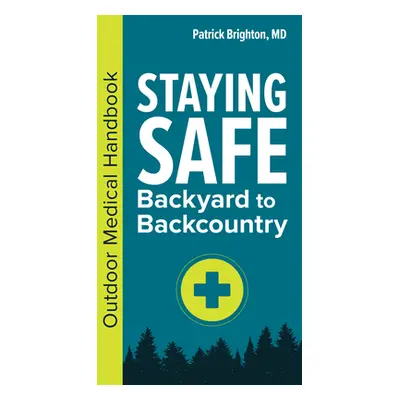 "Staying Safe: Backyard to Backcountry: Outdoor Medical Handbook" - "" ("Brighton Patrick")