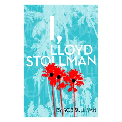 "I, Lloyd Stollman" - "" ("Sullivan Rob")