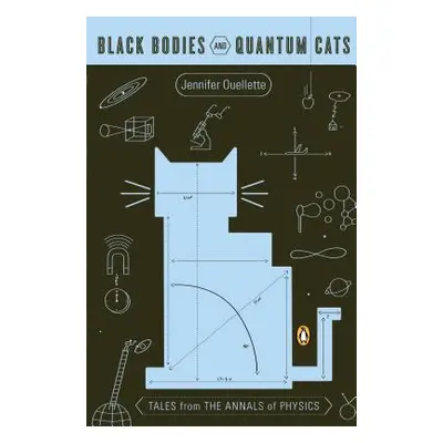 "Black Bodies and Quantum Cats: Tales from the Annals of Physics" - "" ("Ouellette Jennifer")