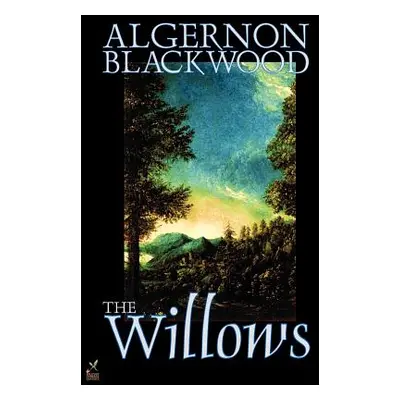 "The Willows by Algernon Blackwood, Fiction" - "" ("Blackwood Algernon")