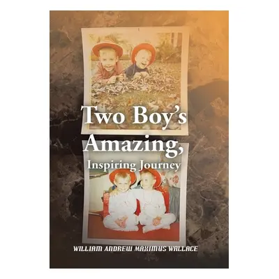 "Two Boy's Amazing, Inspiring Journey" - "" ("Wallace William Andrew Maximus")