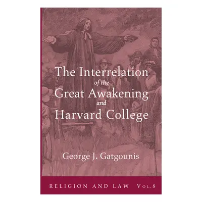 "The Interrelation of the Great Awakening and Harvard College" - "" ("Gatgounis George J.")