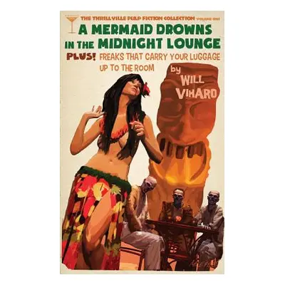 "The Thrillville Pulp Fiction Collecton, Volume One: A Mermaid Drowns in the Midnight Lounge/Fre