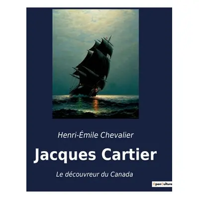 "Jacques Cartier: Le dcouvreur du Canada" - "" ("Chevalier Henri-mile")