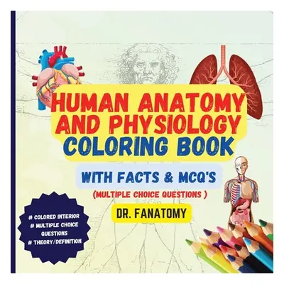 "Human Anatomy and Physiology Coloring Book with Facts and MCQ's (Multiple Choice Questions" - "