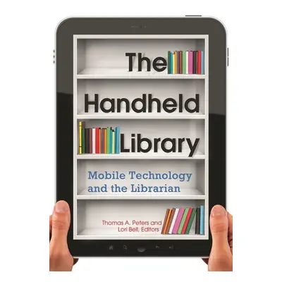 "The Handheld Library: Mobile Technology and the Librarian" - "" ("Peters Thomas a.")