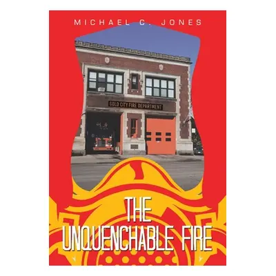 "The Unquenchable Fire" - "" ("Jones Michael C.")