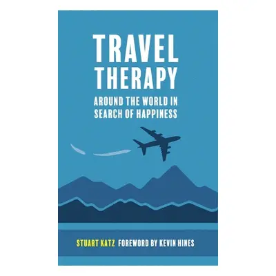 "Travel Therapy: Around The World In Search Of Happiness" - "" ("Katz Stuart")